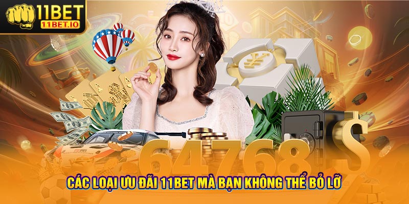 Các Loại Ưu Đãi 11bet Mà Bạn Không Thể Bỏ Lỡ