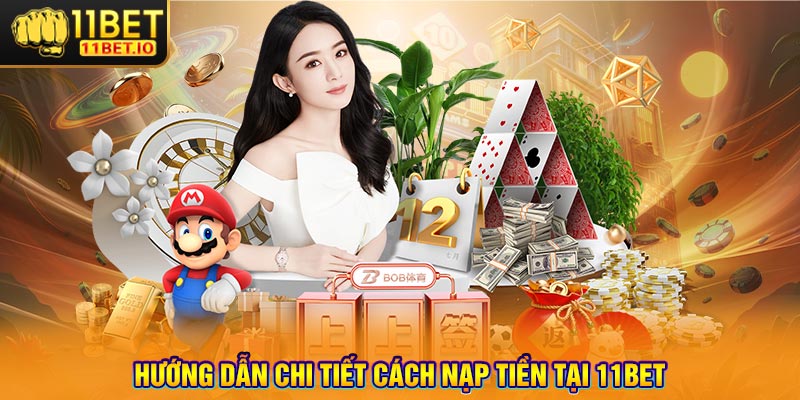 Hướng dẫn chi tiết cách nạp tiền tại 11bet