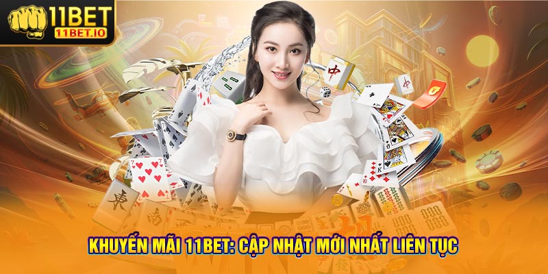 Khuyến Mãi 11bet: Cập Nhật Mới Nhất Liên Tục