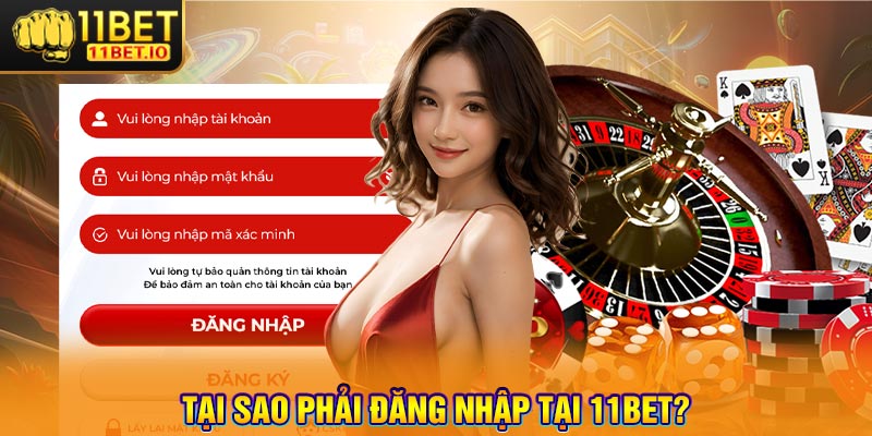 Tại Sao Phải Đăng Nhập Tại 11bet?