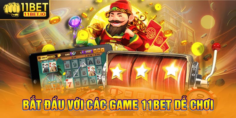 Bắt đầu với các game 11bet dễ chơi