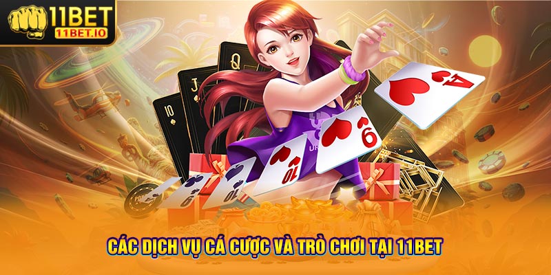 Các dịch vụ cá cược và trò chơi tại 11bet