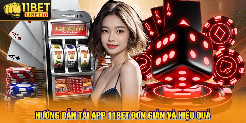 Hướng Dẫn Tải App 11bet Đơn Giản Và Hiệu Quả