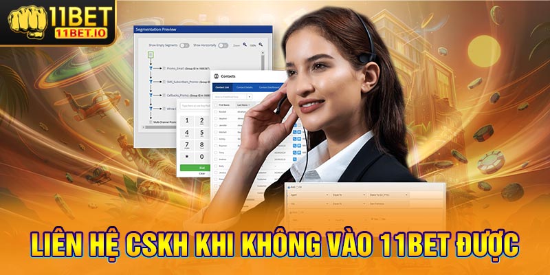 Liên hệ CSKH khi không vào 11bet được