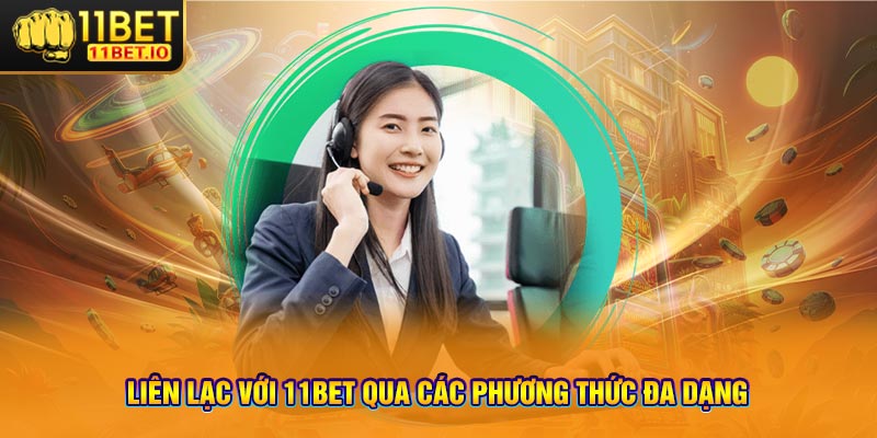 Liên lạc với 11bet qua các phương thức đa dạng