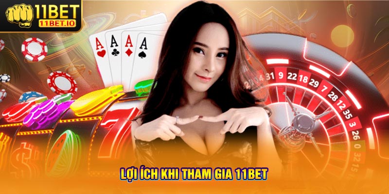 Lợi ích khi tham gia 11bet