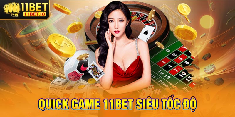 Quick game 11Bet siêu tốc độ