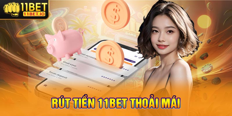 Rút tiền 11bet thoải mái